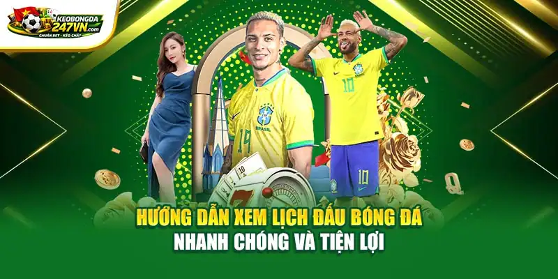 Hướng dẫn xem lịch đấu bóng đá nhanh chóng và tiện lợi