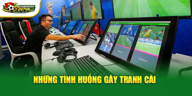 Những tình huống gây tranh cãi