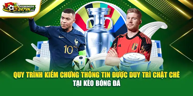 Quy trình kiểm chứng thông tin được duy trì chặt chẽ tại Kèo Bóng Đá