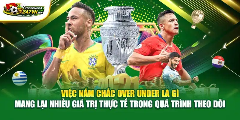 Việc nắm chắc Over under là gì mang lại nhiều giá trị thực tế trong quá trình theo dõi